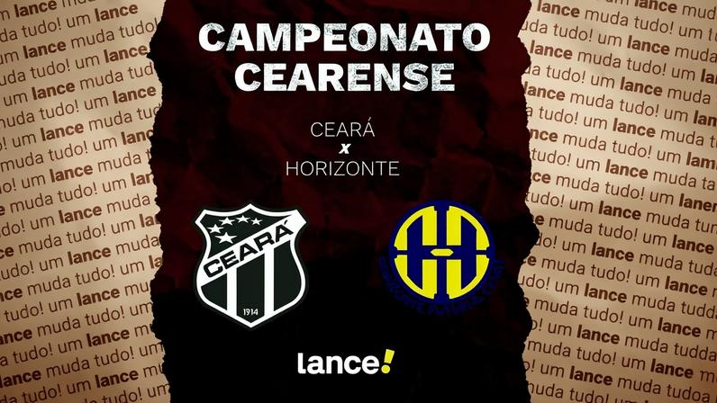 Ceará e Horizonte se enfrentam pelo Campeonato Cearense (Foto: Arte/Lance!)