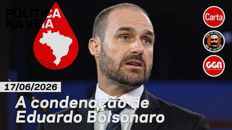 Condenação de Eduardo Bolsonaro é tema do Política na Veia #52