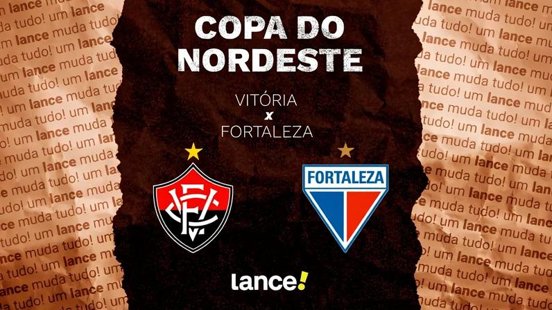 Vitória e Fortaleza farão a final da Copa do Nordeste (Foto: Arte/Lance!)